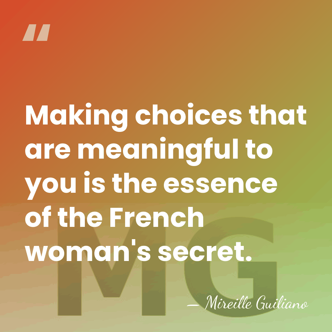 Making choices that are meaningful to you is the essence of the&hellip; - Mireille Guiliano