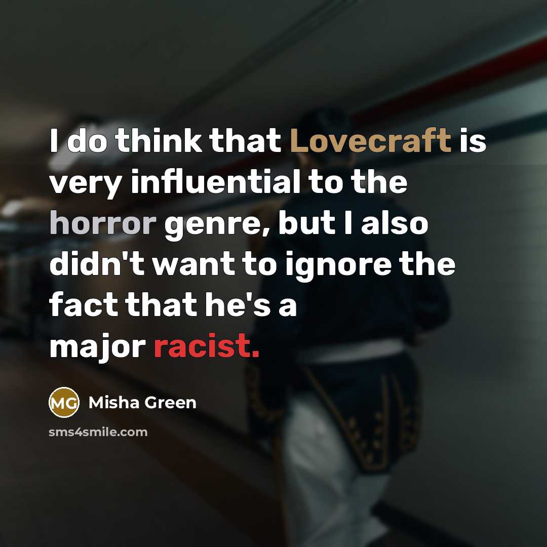 “I do think that Lovecraft is very influential to the…” quote by Misha Green