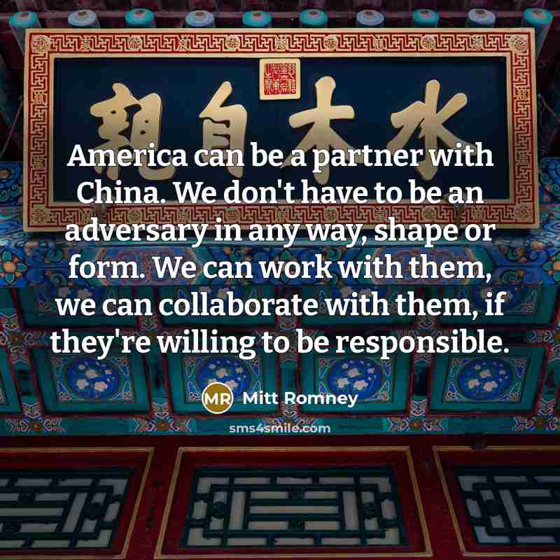 “America can be a partner with China. We don't have…” quote by Mitt Romney
