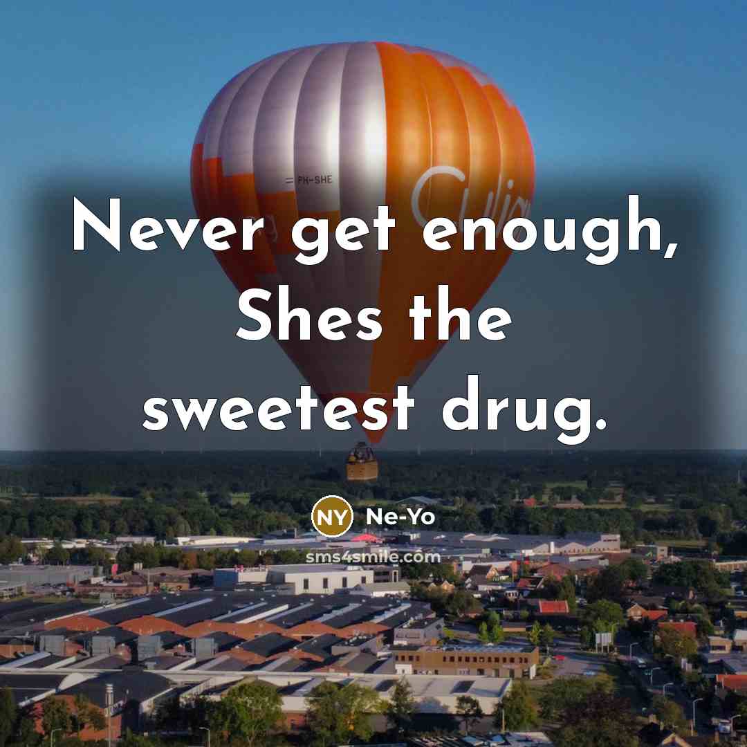 “Never get enough, Shes the sweetest drug.…” quote by Ne-yo
