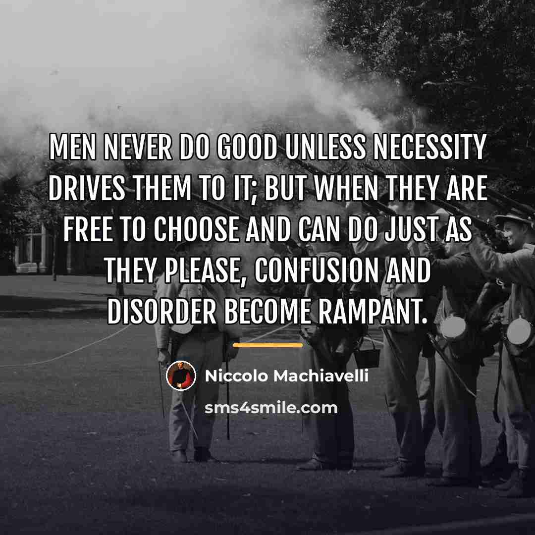 “Men never do good unless necessity drives them to it;…” quote by Niccolo Machiavelli