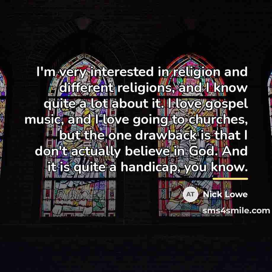 “I'm very interested in religion and different religions, and I…” quote by Nick Lowe