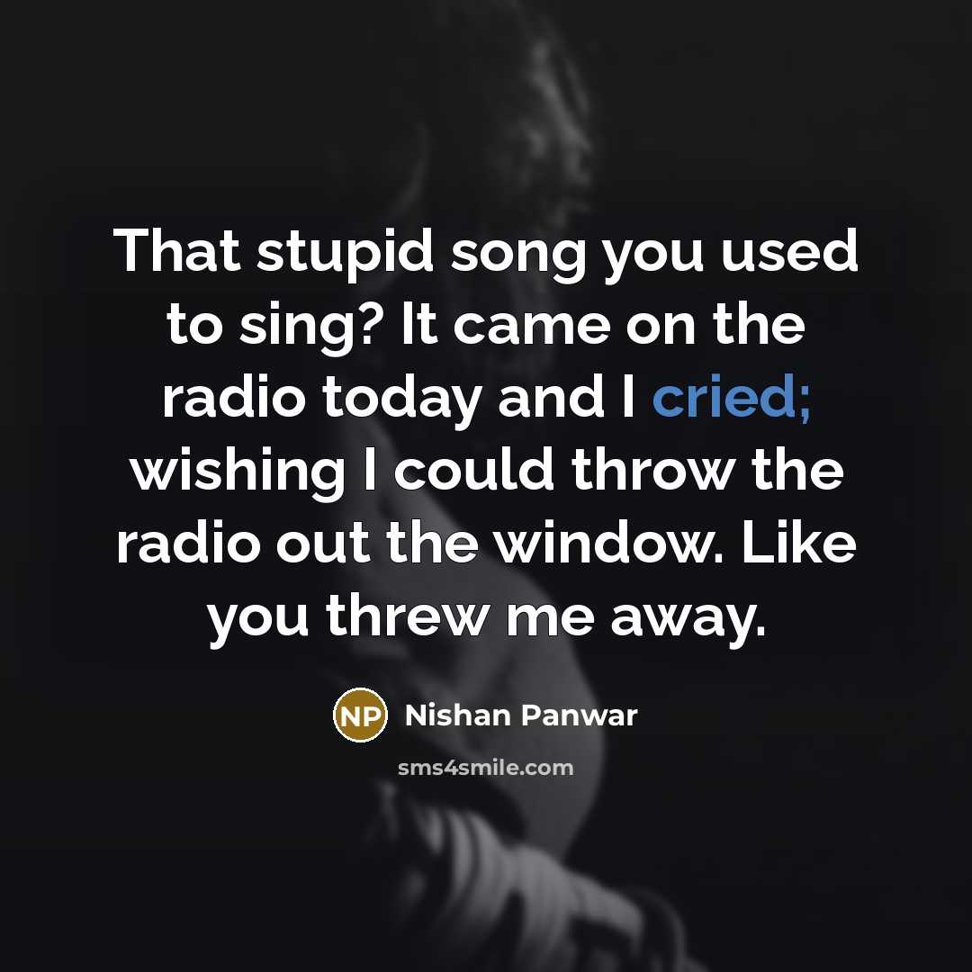 “That stupid song you used to sing? It came on…” quote by Nishan Panwar