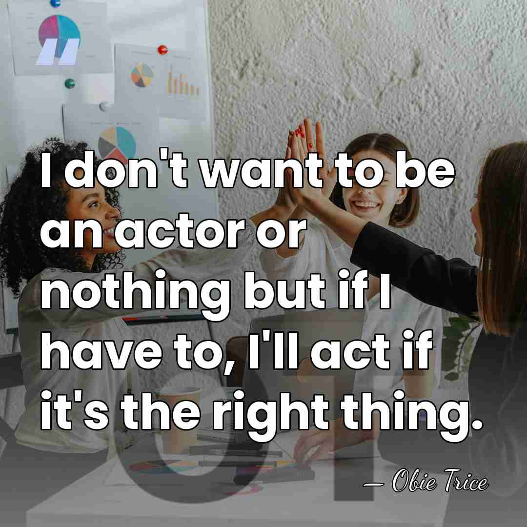 I don't want to be an actor or nothing but if I&hellip; - Obie Trice