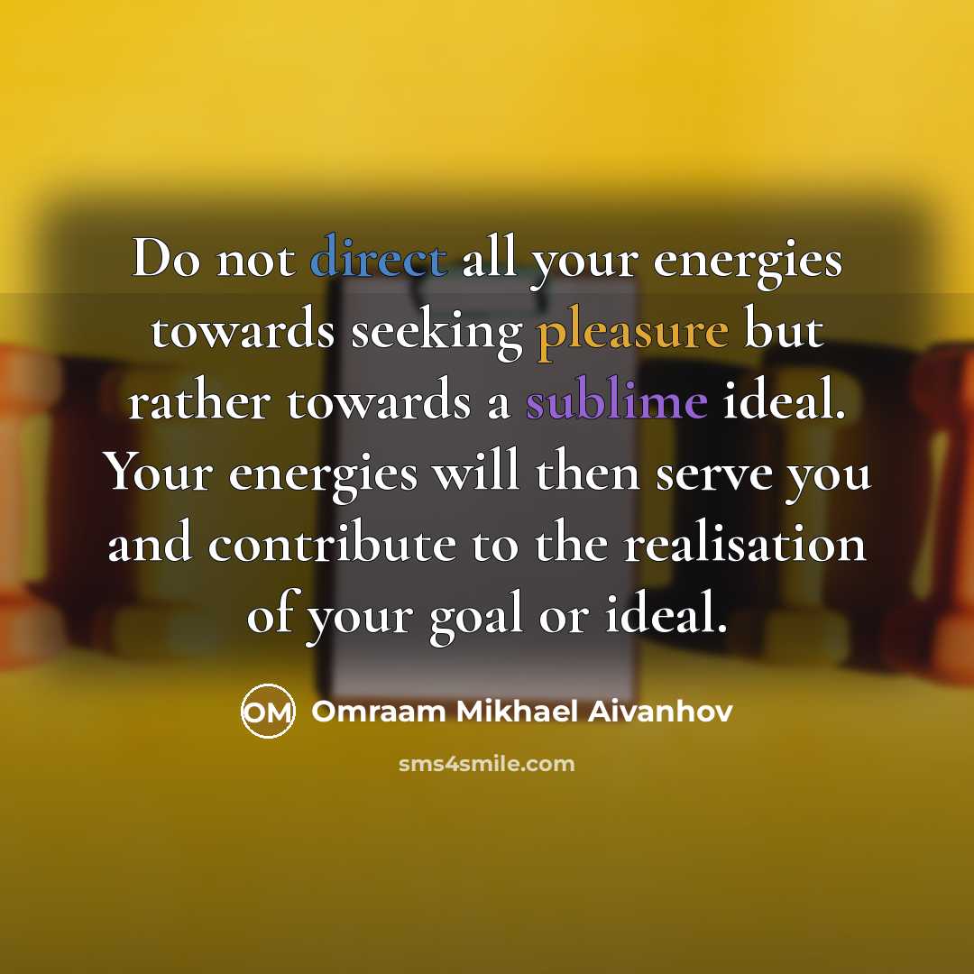 “Do not direct all your energies towards seeking pleasure but…” quote by Omraam Mikhael Aivanhov