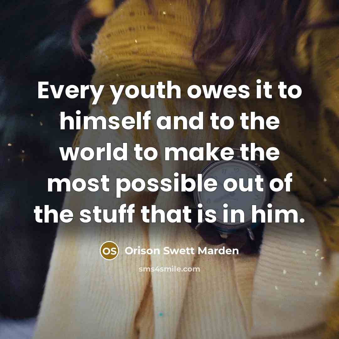 “Every youth owes it to himself and to the world…” quote by Orison Swett Marden