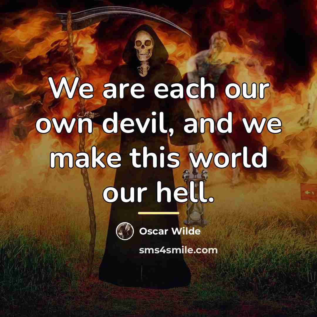“We are each our own devil, and we make this…” quote by Oscar Wilde