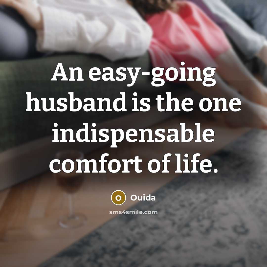 “An easy-going husband is the one indispensable comfort of life.…” quote by Ouida
