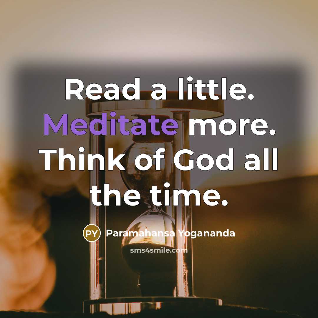 “Read a little. Meditate more. Think of God all the…” quote by Paramahansa Yogananda
