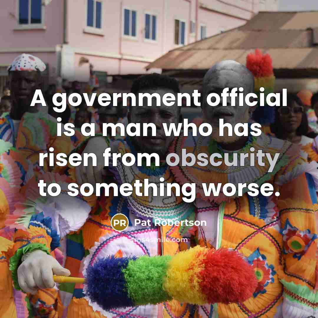“A government official is a man who has risen from…” quote by Pat Robertson