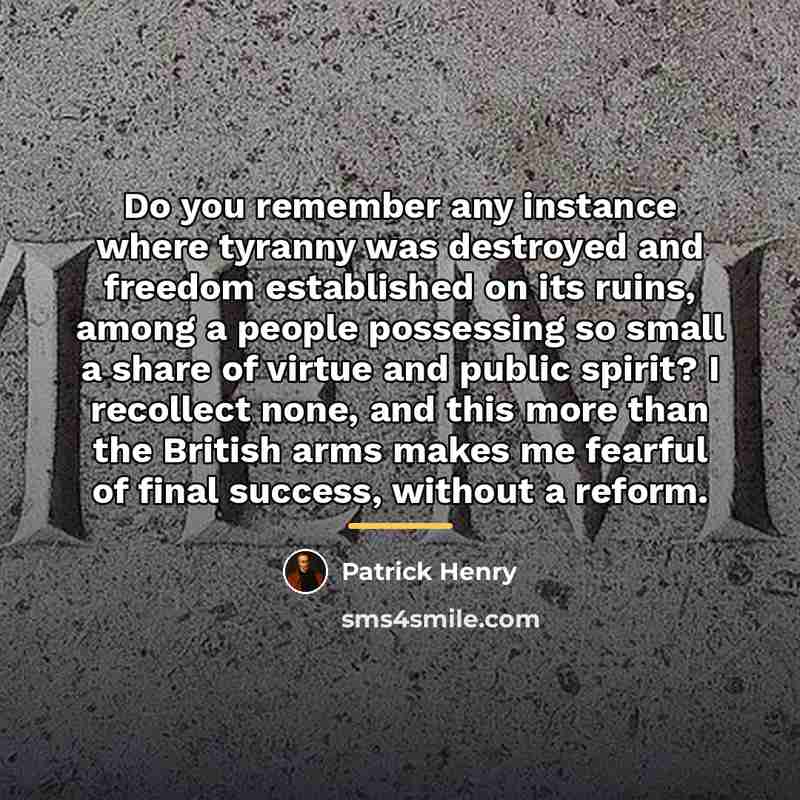 “Do you remember any instance where tyranny was destroyed and…” quote by Patrick Henry