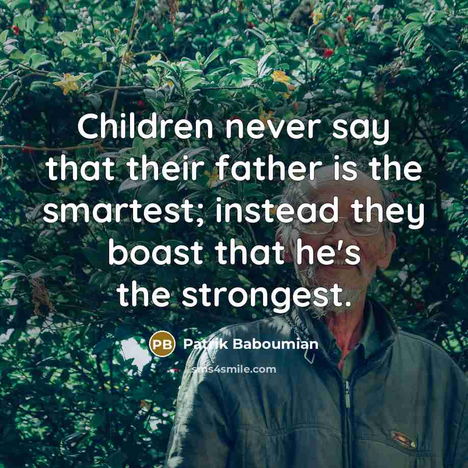 “Children never say that their father is the smartest; instead…” quote by Patrik Baboumian
