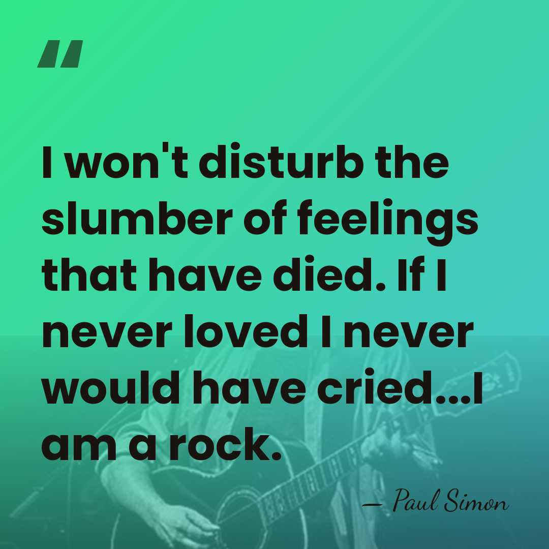 I won't disturb the slumber of feelings that have died. If I&hellip; - Paul Simon