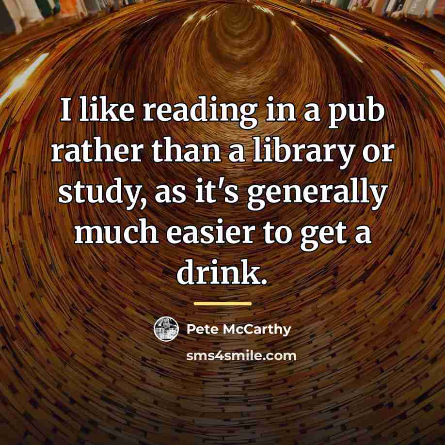 “I like reading in a pub rather than a library…” quote by Pete McCarthy
