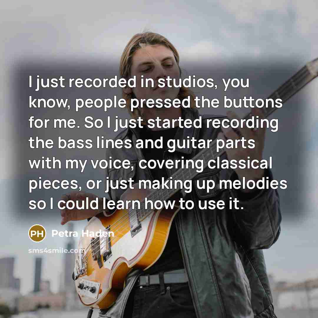 “I just recorded in studios, you know, people pressed the…” quote by Petra Haden
