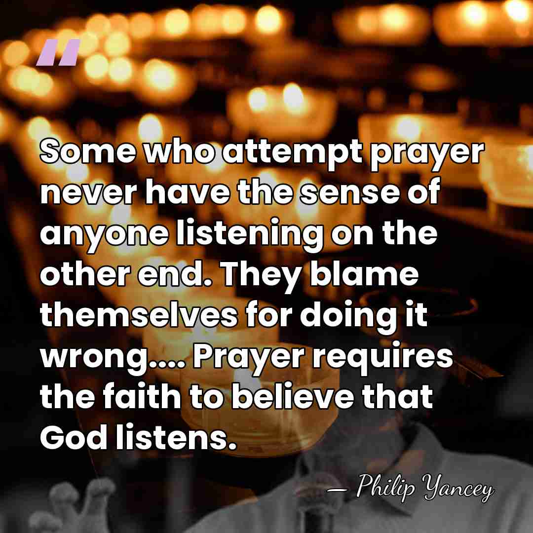 Some who attempt prayer never have the sense of anyone listening on&hellip; - Philip Yancey