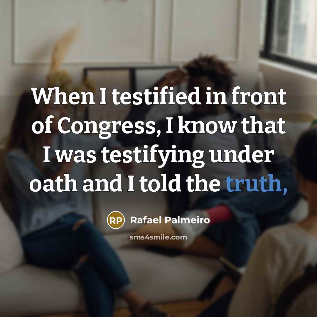 “When I testified in front of Congress, I know that…” quote by Rafael Palmeiro