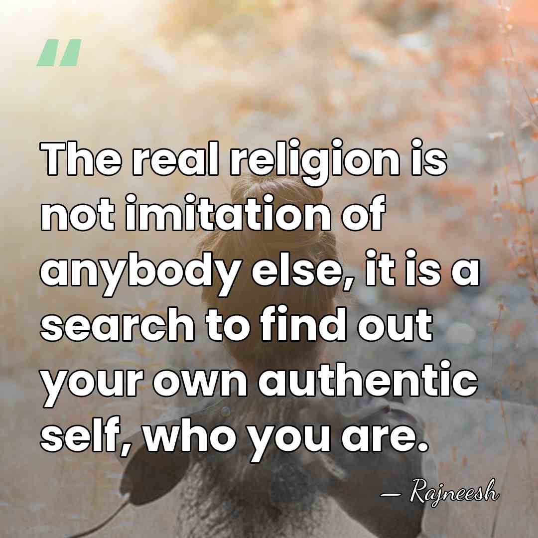 The real religion is not imitation of anybody else, it is a&hellip; - Rajneesh