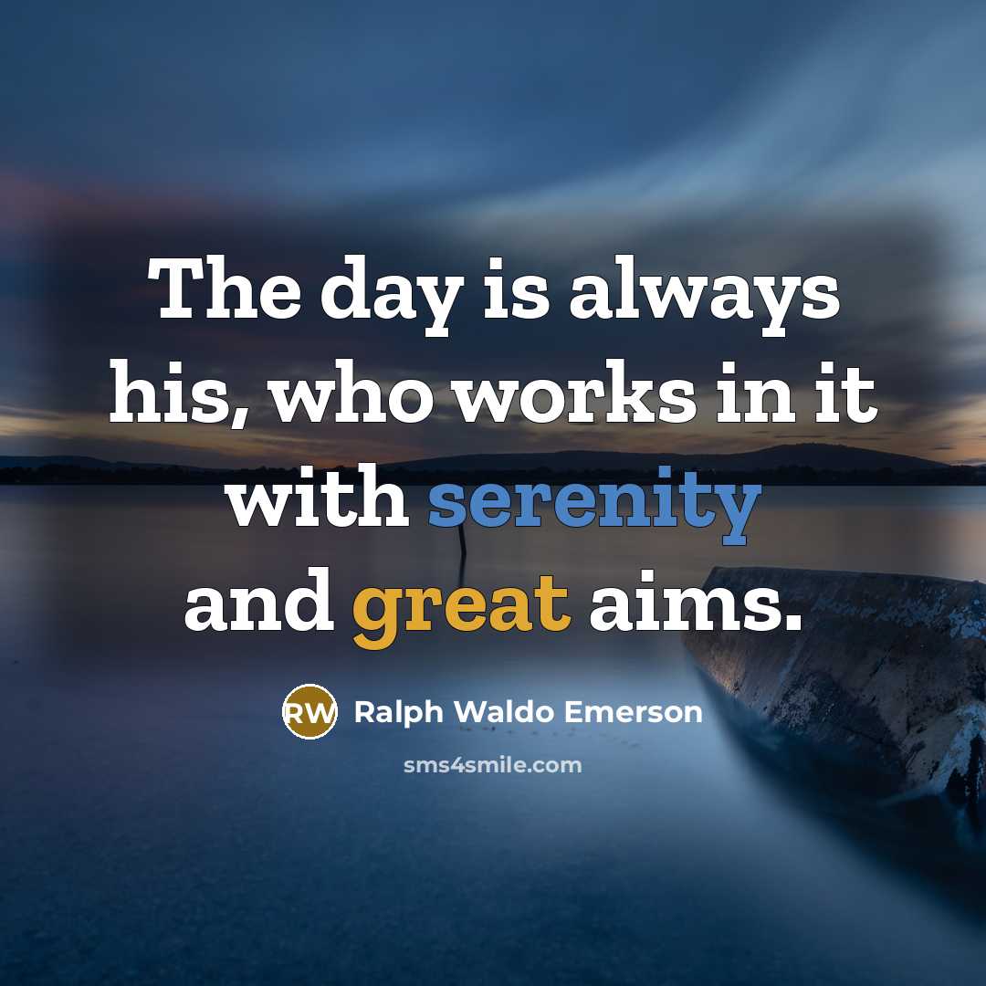 “The day is always his, who works in it with…” quote by Ralph Waldo Emerson