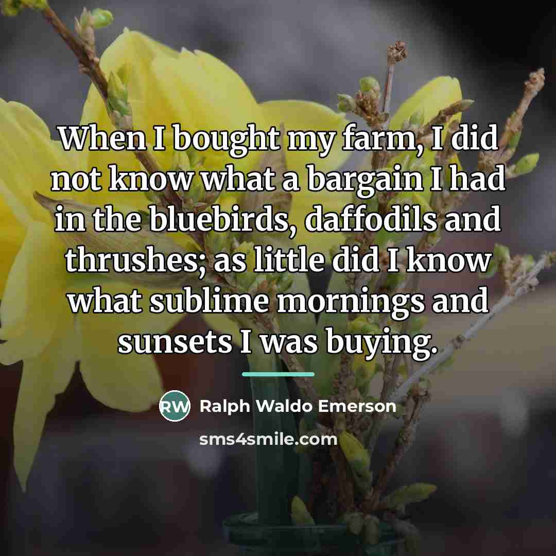 “When I bought my farm, I did not know what…” quote by Ralph Waldo Emerson