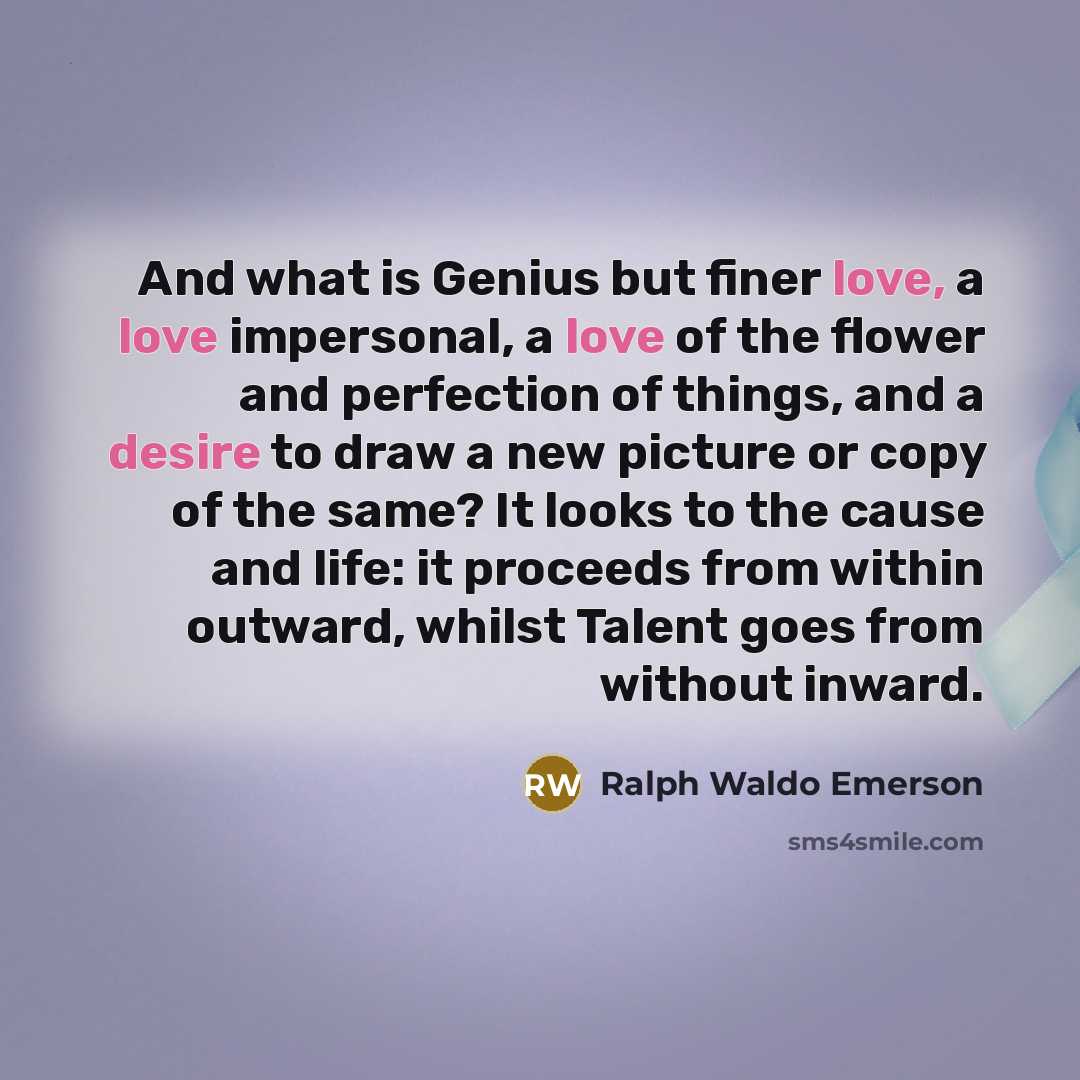 “And what is Genius but finer love, a love impersonal,…” quote by Ralph Waldo Emerson