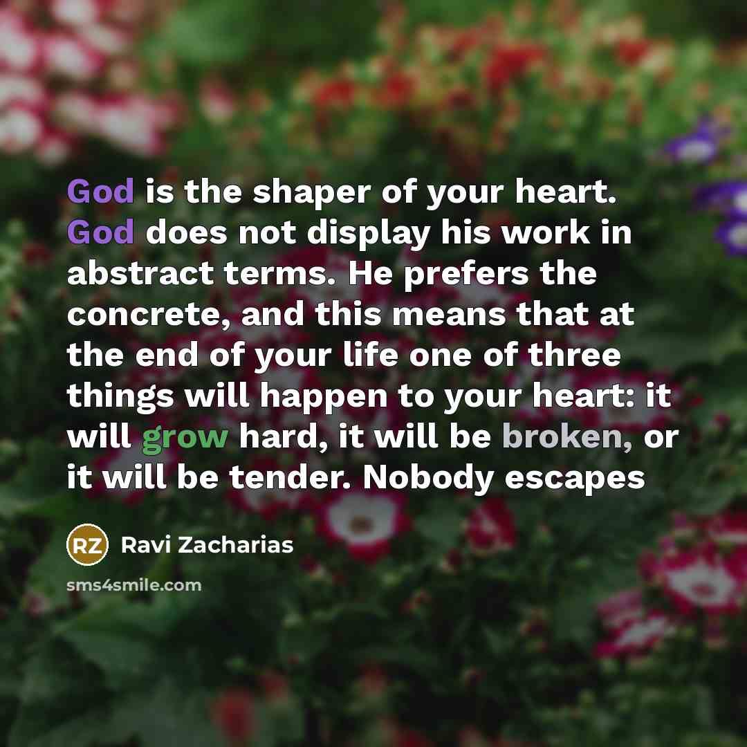 “God is the shaper of your heart. God does not…” quote by Ravi Zacharias