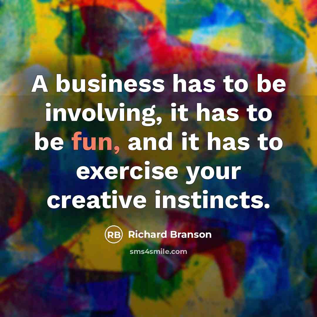 “A business has to be involving, it has to be…” quote by Richard Branson