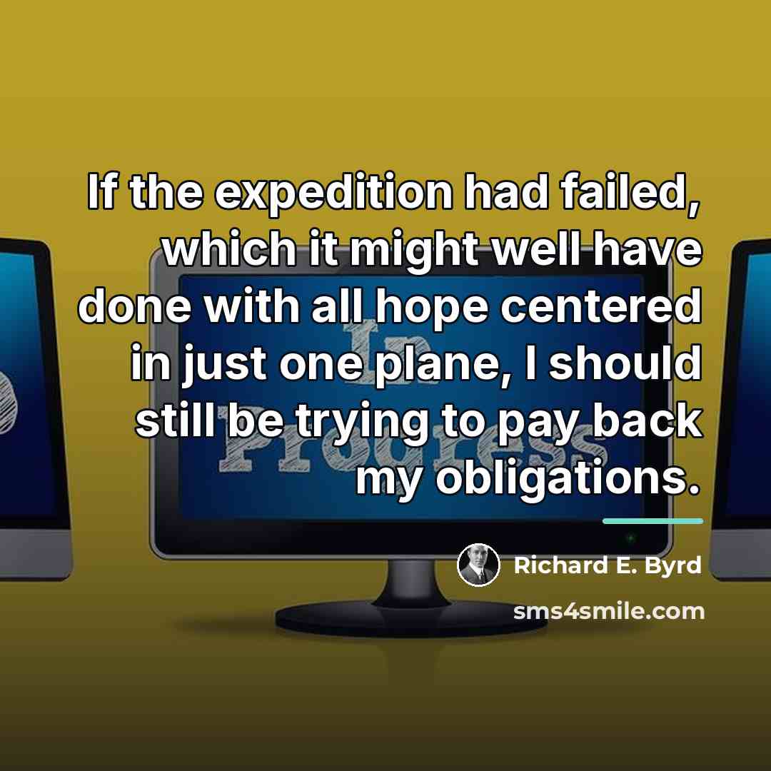 “If the expedition had failed, which it might well have…” quote by Richard E. Byrd