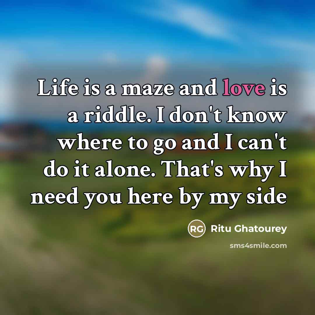 “Life is a maze and love is a riddle. I…” quote by Ritu Ghatourey