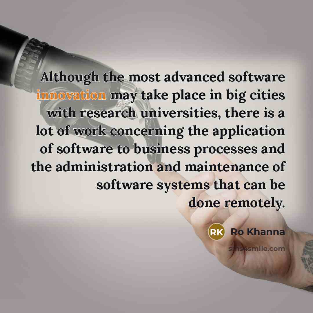 “Although the most advanced software innovation may take place in…” quote by Ro Khanna