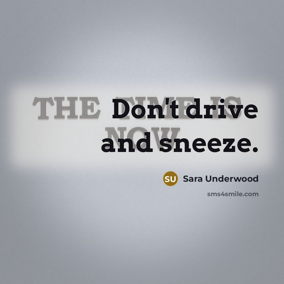“Don't drive and sneeze.…” quote by Sara Underwood