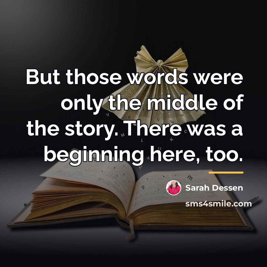 “But those words were only the middle of the story.…” quote by Sarah Dessen