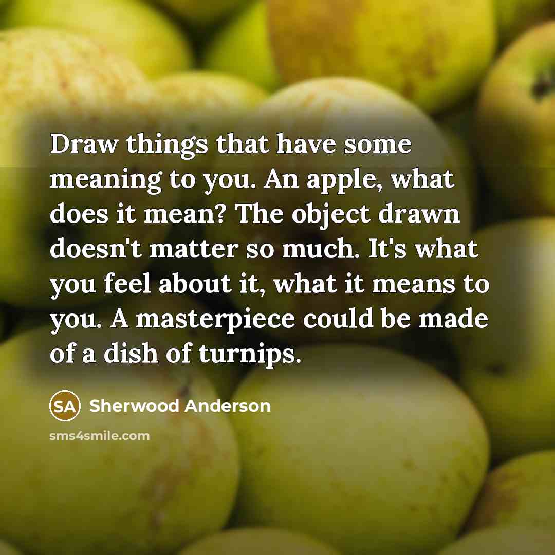 “Draw things that have some meaning to you. An apple,…” quote by Sherwood Anderson