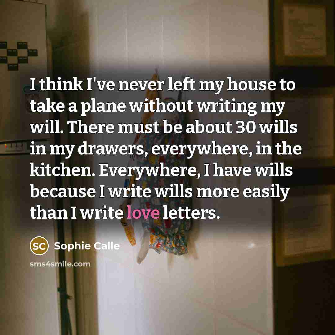 “I think I've never left my house to take a…” quote by Sophie Calle