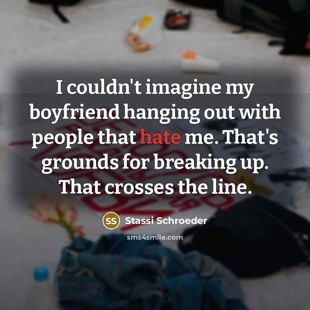 “I couldn't imagine my boyfriend hanging out with people that…” quote by Stassi Schroeder