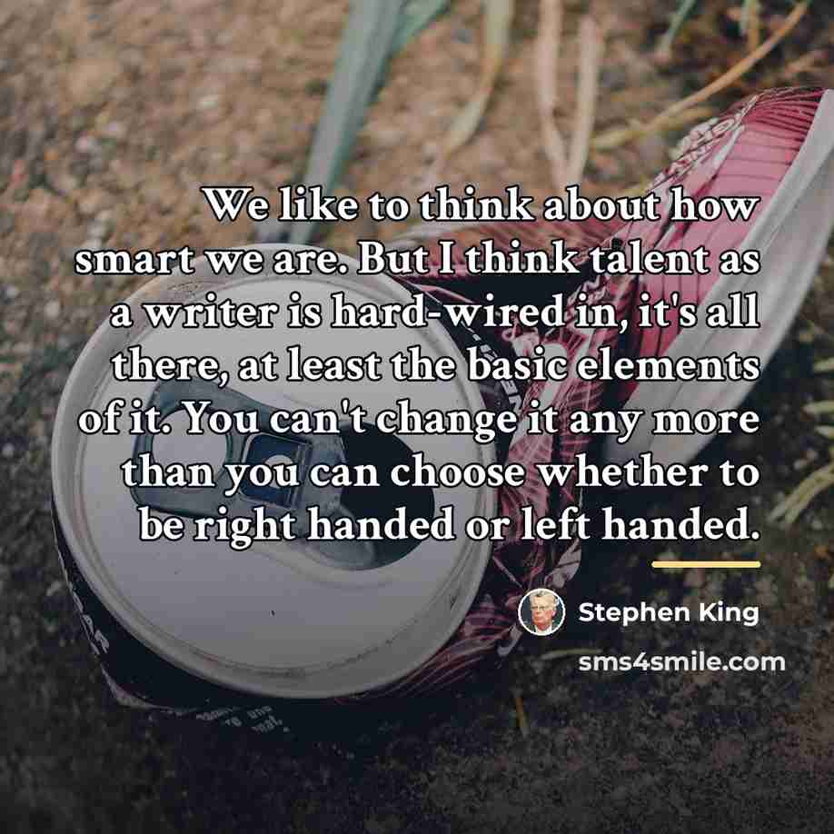 “We like to think about how smart we are. But…” quote by Stephen King