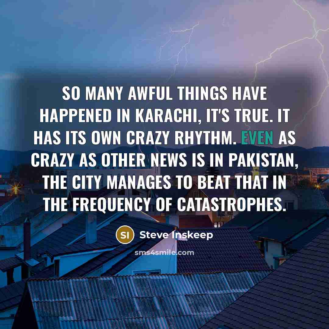 “So many awful things have happened in Karachi, it's true.…” quote by Steve Inskeep