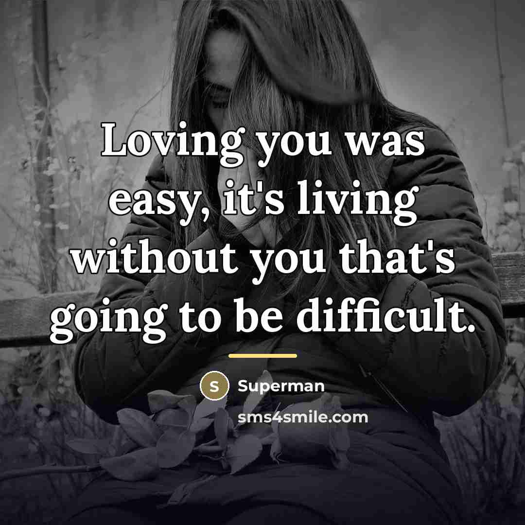 “Loving you was easy, it's living without you that's going…” quote by Superman