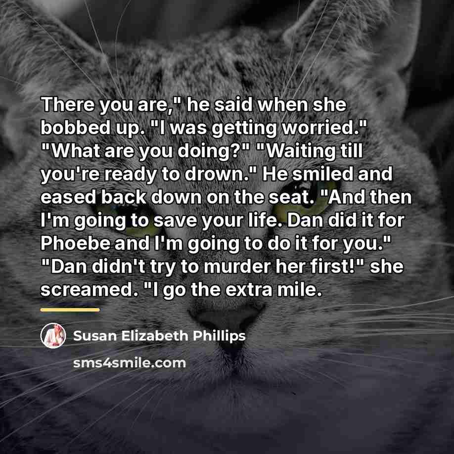 “There you are," he said when she bobbed up. "I…” quote by Susan Elizabeth Phillips