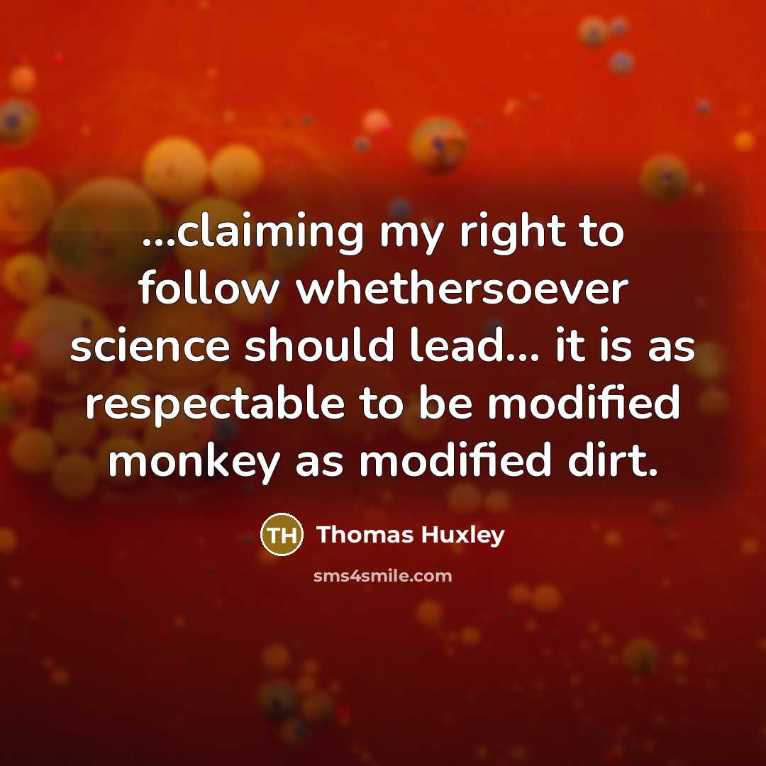 “...claiming my right to follow whethersoever science should lead... it…” quote by Thomas Huxley