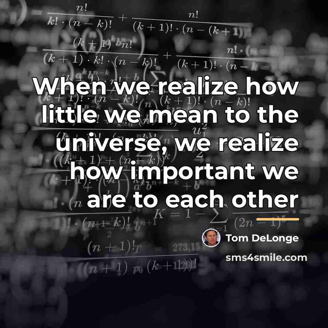 “When we realize how little we mean to the universe,…” quote by Tom DeLonge