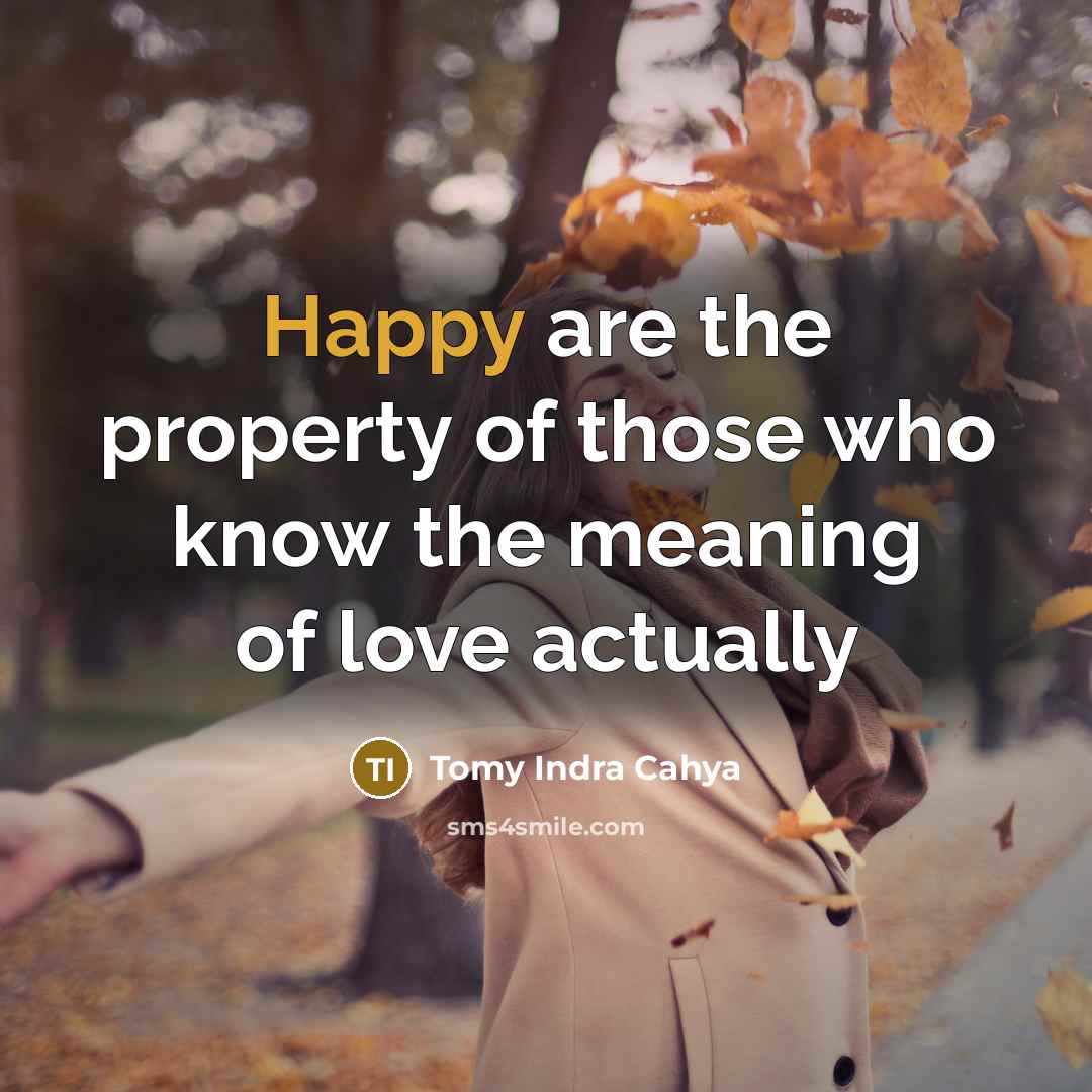 “Happy are the property of those who know the meaning…” quote by Tomy Indra Cahya