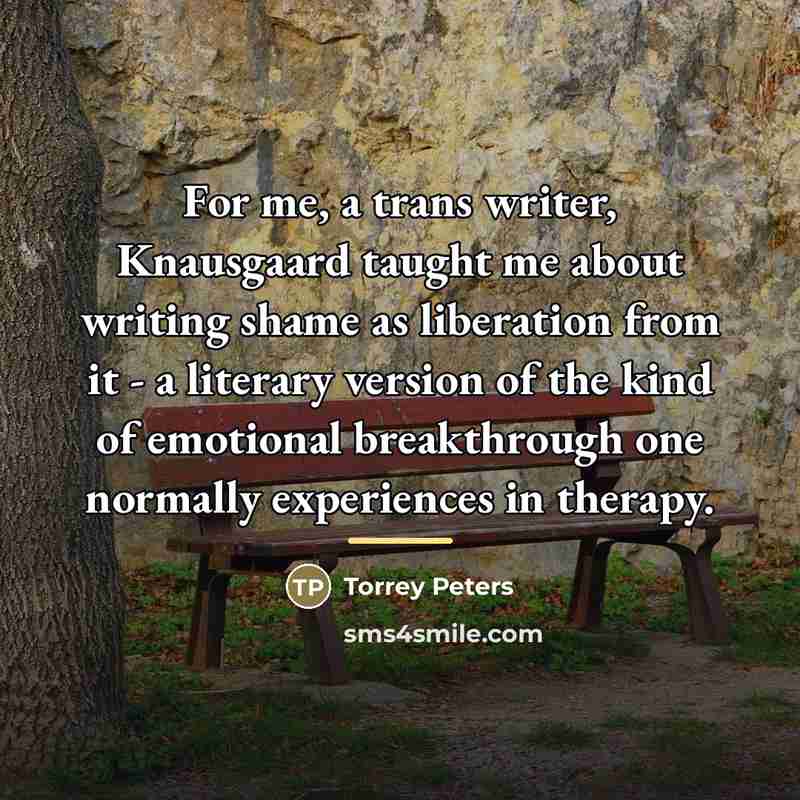 “For me, a trans writer, Knausgaard taught me about writing…” quote by Torrey Peters