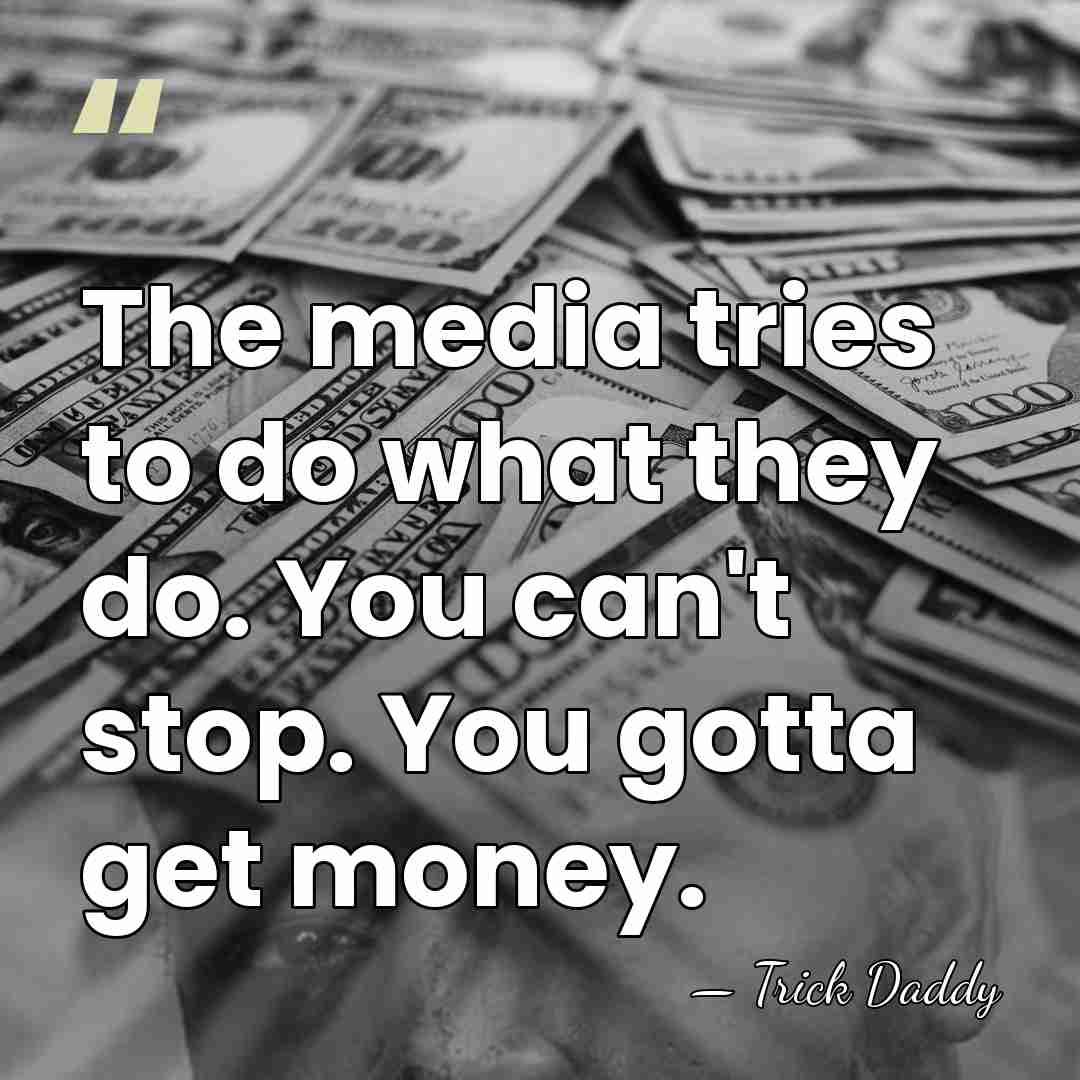The media tries to do what they do. You can't stop. You&hellip; - Trick Daddy