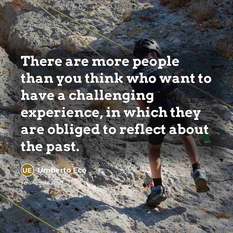 “There are more people than you think who want to…” quote by Umberto Eco
