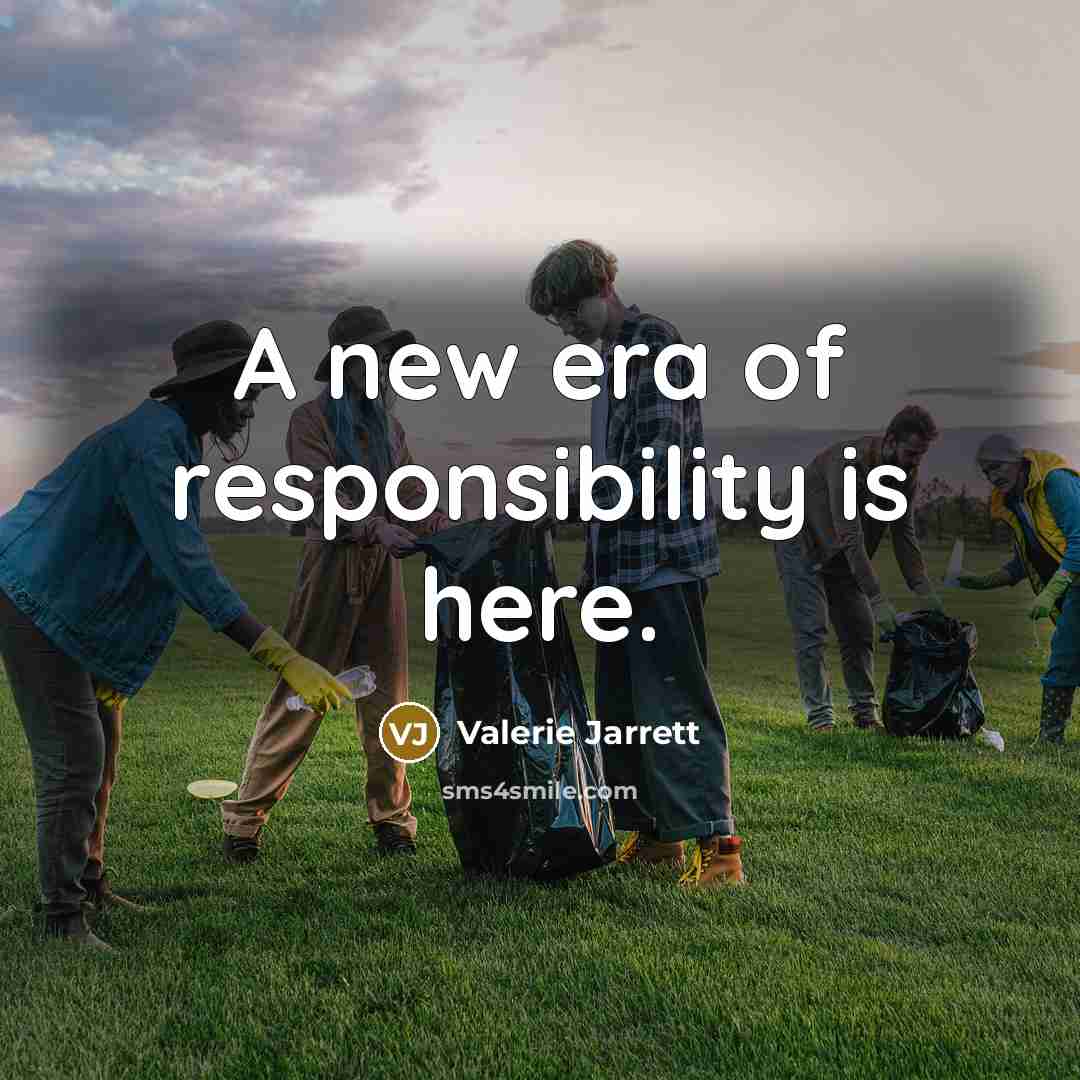 “A new era of responsibility is here.…” quote by Valerie Jarrett