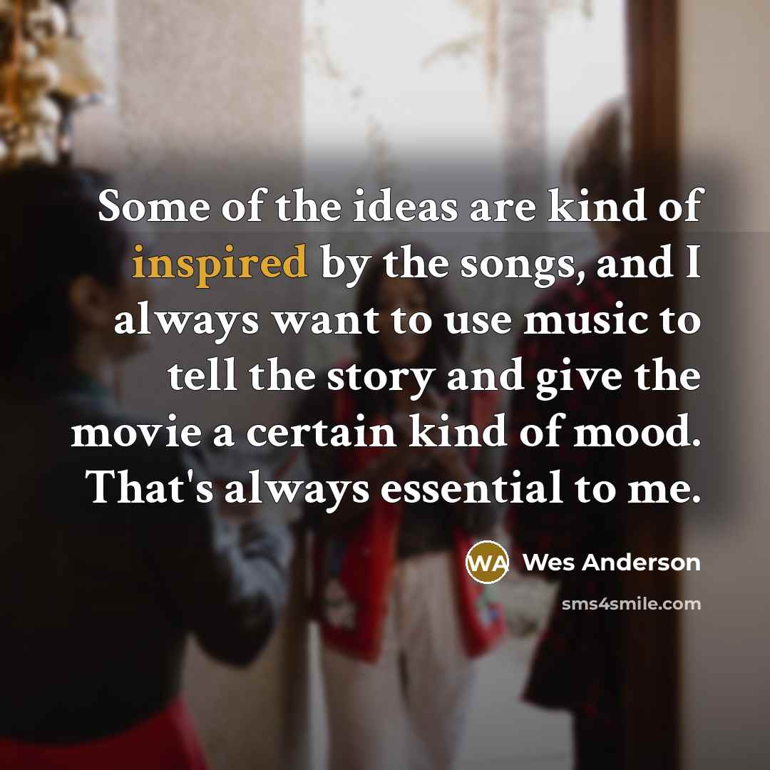 “Some of the ideas are kind of inspired by the…” quote by Wes Anderson