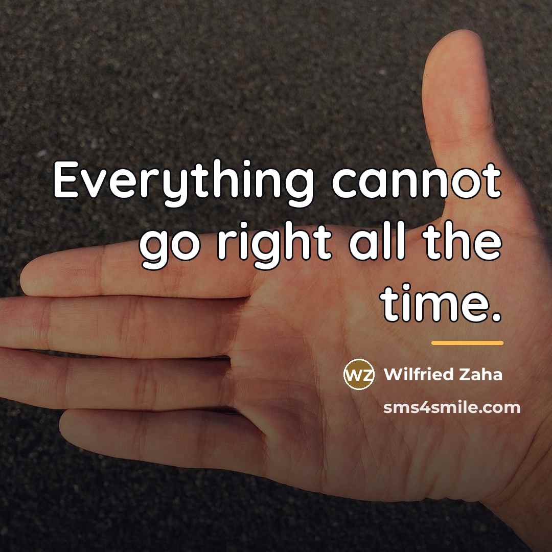 “Everything cannot go right all the time.…” quote by Wilfried Zaha