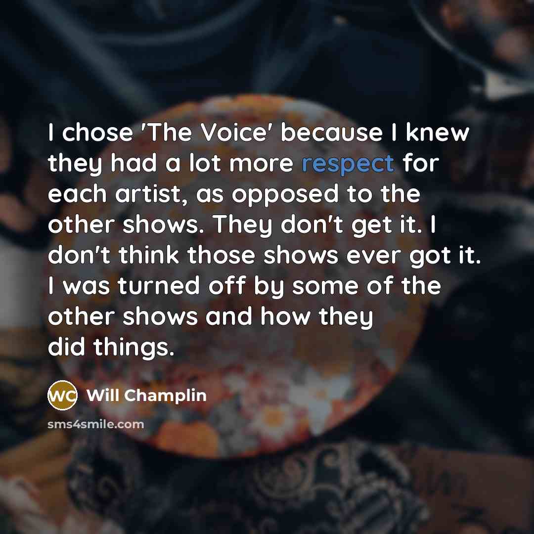 “I chose 'The Voice' because I knew they had a…” quote by Will Champlin