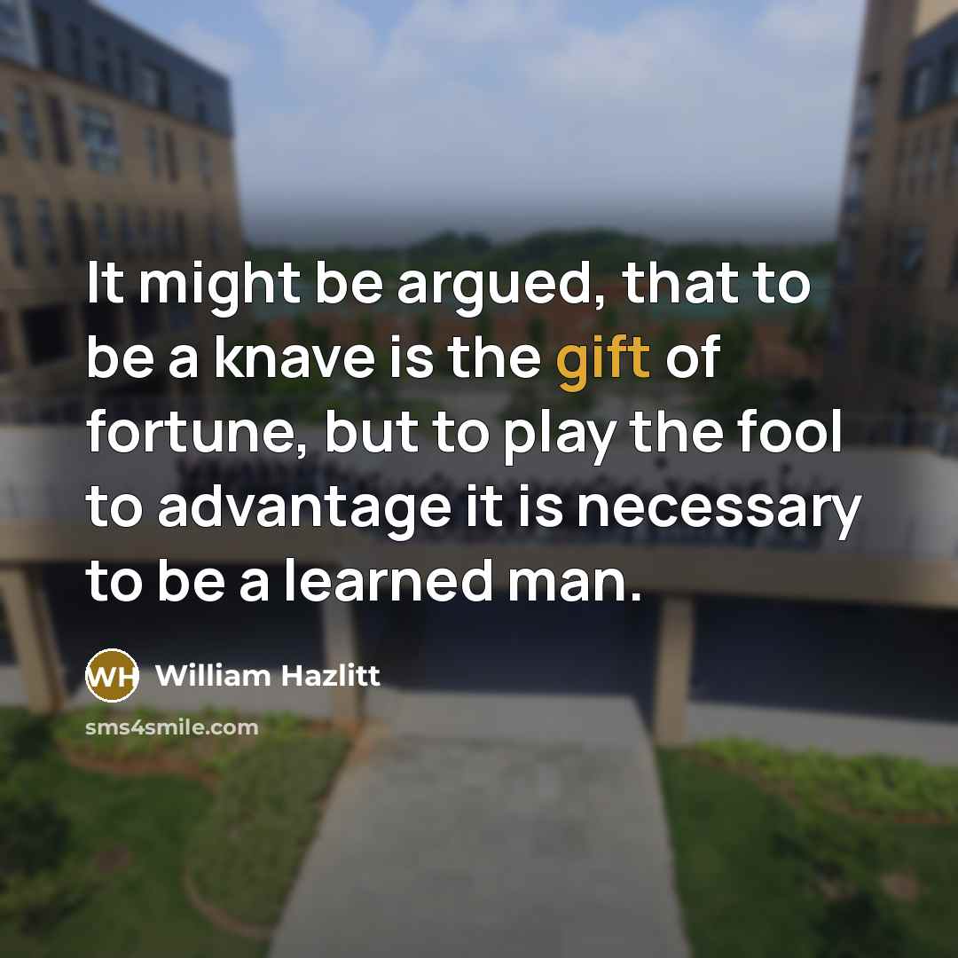 “It might be argued, that to be a knave is…” quote by William Hazlitt